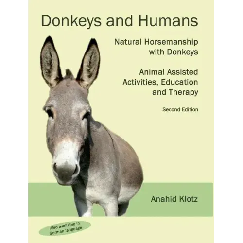 Donkeys and Humans: Natural Horsemanship with Donkeys Focus: Animal Assisted Activities, Education and Therapy