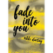Fade Into You