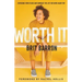 Worth It: Overcome Your Fears and Embrace the Life You Were Made for