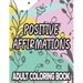 Positive Affirmations Adult Coloring Book: Motivating And Inspiring Coloring Sheets To Enhance Positivity, Stress Relieving Illustrations To Color