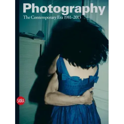 Photography: The Contemporary Era 1981-2013