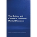 The Origins and Course of Common Mental Disorders