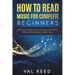 How to Read Music for Complete Beginners: Complete A-Z Guide on How to Read Music, Even If You've Never Stepped In A Music Class