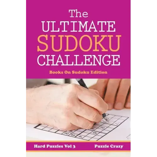 The Ultimate Soduku Challenge (Hard Puzzles) Vol 3: Books On Sudoku Edition