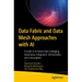 Data Fabric and Data Mesh Approaches with AI: A Guide to Ai-Based Data Cataloging, Governance, Integration, Orchestration, and Consumption