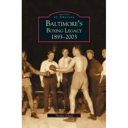 Baltimore's Boxing Legacy: 1893-2003