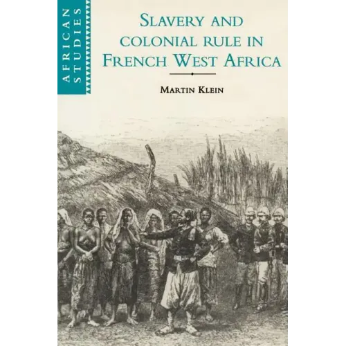 Slavery and Colonial Rule in French West Africa