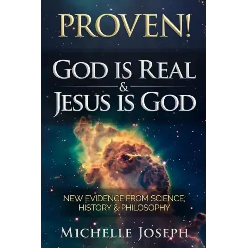 PROVEN! God is Real & Jesus is God: New Evidence From Science, History & Philosophy