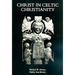 Christ in Celtic Christianity: Britain and Ireland from the Fifth to the Tenth Century