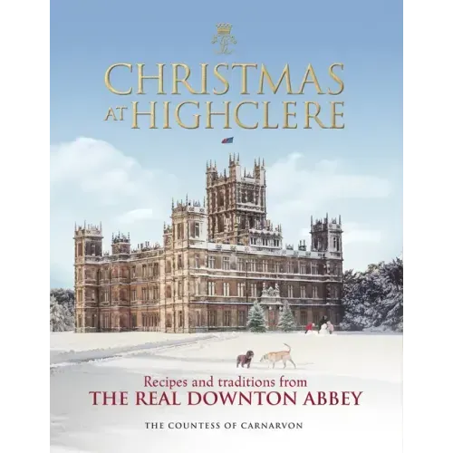 Christmas at Highclere: Recipes and Traditions from the Real Downton Abbey