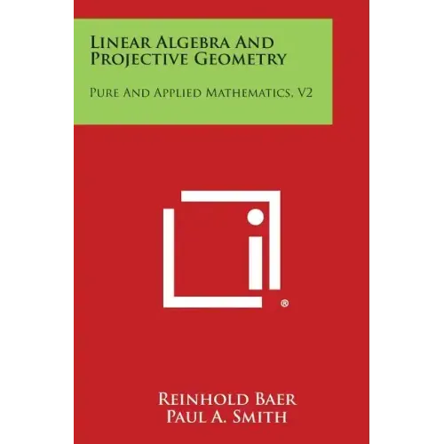 Linear Algebra and Projective Geometry: Pure and Applied Mathematics, V2