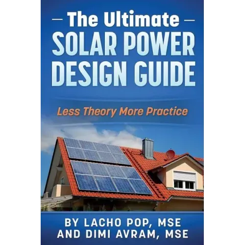The Ultimate Solar Power Design Guide: Less Theory More Practice