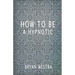 How To Be A Hypnotic