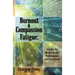 Burnout & Compassion Fatigue: A Guide For Mental Health Professionals and Care Givers