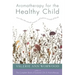 Aromatherapy for the Healthy Child: More Than 300 Natural, Nontoxic, and Fragrant Essential Oil Blends