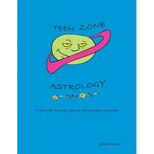 Teen Zone Astrology: First Steps in Astrology for Young People Everywhere