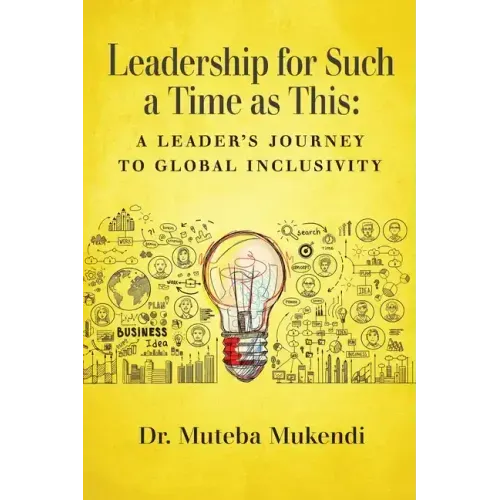 Leadership for Such a Time as This: A Leader's Journey to Global Inclusivity