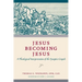 Jesus Becoming Jesus: A Theological Interpretation of the Synoptic Gospels