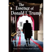 The Essence of Donald J. Trump: Lessons on Achieving Success