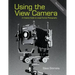 Using the View Camera: A Creative Guide to Large Format Photography