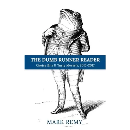 The Dumb Runner Reader: Choice Bits & Tasty Morsels, 2015-2017