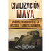 Civilización Maya: Una Guía Fascinante de la Historia y la Mitología Maya (Libro en Español/Maya Civilization Spanish Book Version)