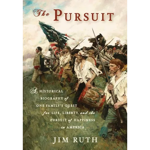 The Pursuit: A Historical Biography of One Family's Quest for Life, Liberty, and the Pursuit of Happiness in America