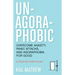 Un-Agoraphobic: Overcome Anxiety, Panic Attacks, and Agoraphobia for Good (Retrain Your Brain to Overcome Phobias)