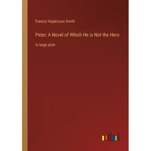 Peter; A Novel of Which He is Not the Hero: in large print