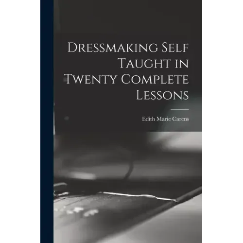 Dressmaking Self Taught in Twenty Complete Lessons