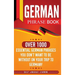 German Phrase Book: Over 1000 Essential German Phrases You Don't Want to Be Without on Your Trip to Germany