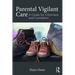 Parental Vigilant Care: A Guide for Clinicians and Caretakers
