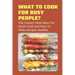 What To Cook For Busy People?: The Freezer Meal Ideas For Quick Cook And How To Make Recipes Healthy: Meals To Freeze And Reheat Guide