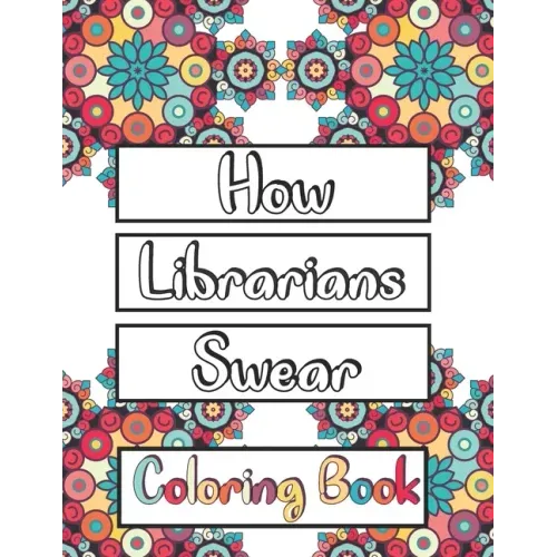 How Librarians Swear Coloring Book: Clean Swear Word Librarian Coloring Book for Adults