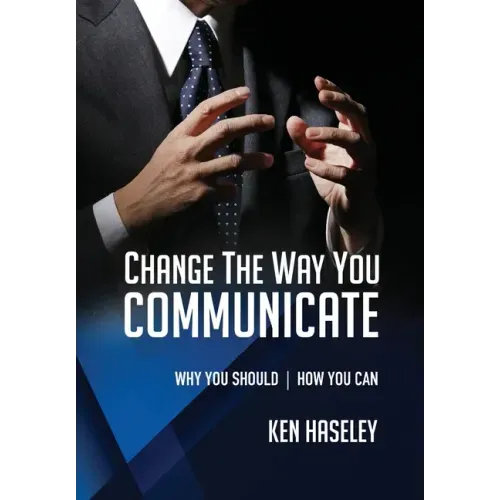 Change the Way You Communicate: Why You Should. How You Can.