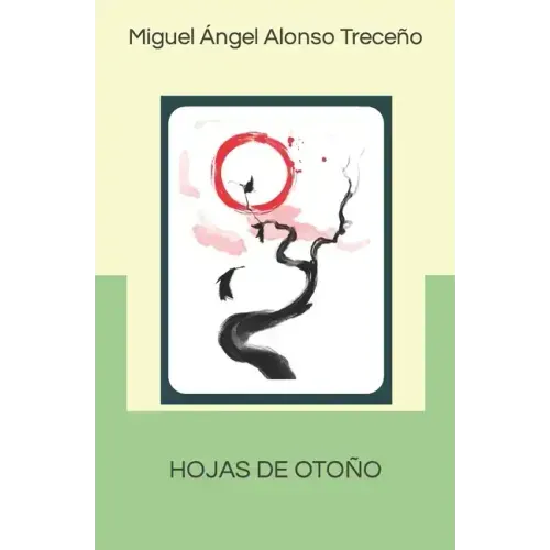 Hojas de Otoño: Hojas de Otoño, Bagatelas Y Otros Poemas Colección de Haikus (2017-2021)