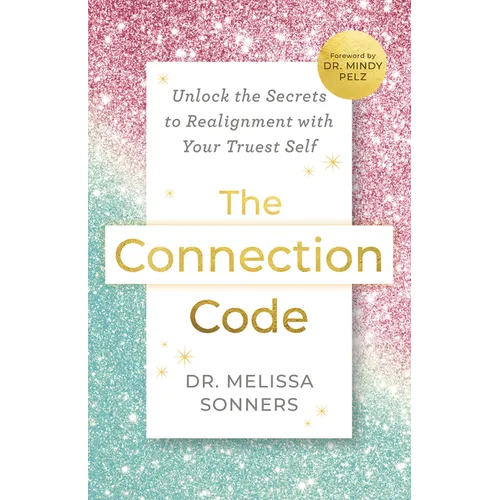 The Connection Code: Unlock the Secrets to Realignment with Your Truest Self