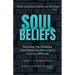 Soul Beliefs: Removing The Obstacles That Prevent Breakthrough & Intimacy With God