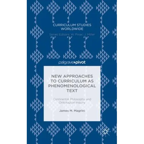 New Approaches to Curriculum as Phenomenological Text: Continental Philosophy and Ontological Inquiry
