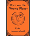 Born on the Wrong Planet