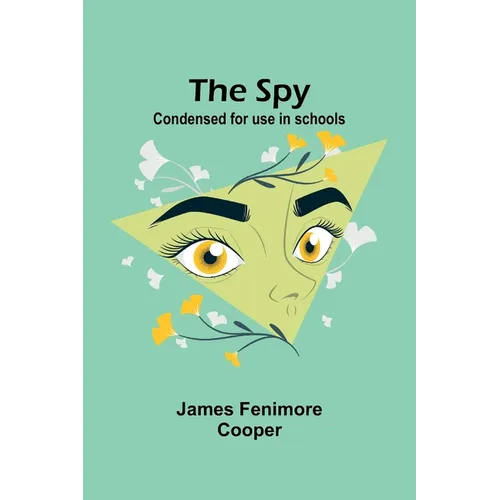 The Spy: Condensed for use in schools