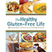 Healthy Gluten-Free Life: 200 Delicious Gluten-Free, Dairy-Free, Soy-Free & Egg-Free Recipes