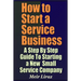 How to Start a Service Business - A Step by Step Guide to Starting a New Small Service Company