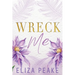 Wreck Me: A Steamy, Small Town Grumpy Sunshine Romance