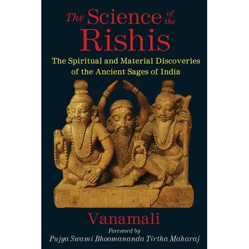 The Science of the Rishis: The Spiritual and Material Discoveries of the Ancient Sages of India