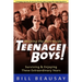 Teenage Boys: Surviving and Enjoying These Extraordinary Years