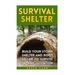 Survival Shelter: Build Your Storm Shelter and Root Cellar To Survive In Any Situation