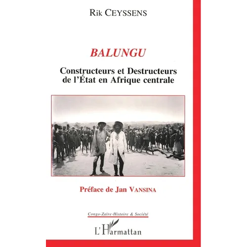 Balungu: Constructeurs et destructeurs de l'Etat en Afrique centrale
