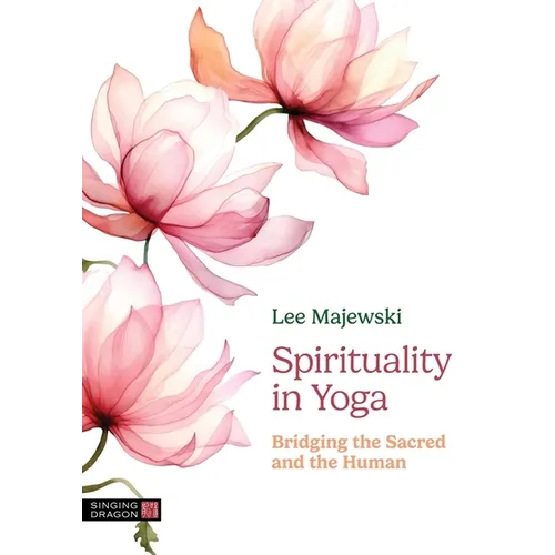 Spirituality in Yoga: Bridging the Sacred and the Human