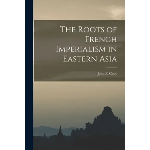 The Roots of French Imperialism in Eastern Asia